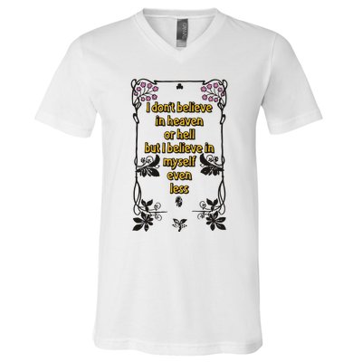 I Don’T Believe In Heaven Or Hell But I Believe In Myself Even Less V-Neck T-Shirt