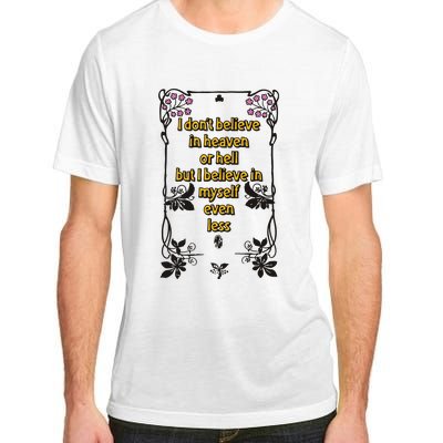 I Don’T Believe In Heaven Or Hell But I Believe In Myself Even Less Adult ChromaSoft Performance T-Shirt