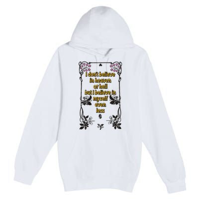 I Don’T Believe In Heaven Or Hell But I Believe In Myself Even Less Premium Pullover Hoodie