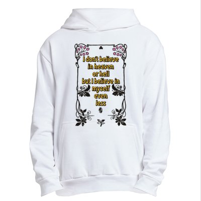 I Don’T Believe In Heaven Or Hell But I Believe In Myself Even Less Urban Pullover Hoodie