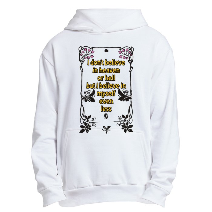 I Don’T Believe In Heaven Or Hell But I Believe In Myself Even Less Urban Pullover Hoodie