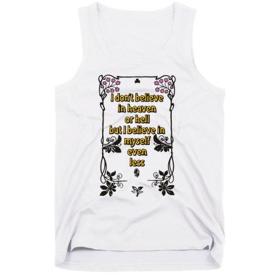 I Don’T Believe In Heaven Or Hell But I Believe In Myself Even Less Tank Top