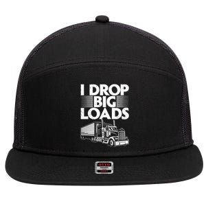 I Drop Big Loads Funny Trucker Design Semi Truck Driver Lover 7 Panel Mesh Trucker Snapback Hat