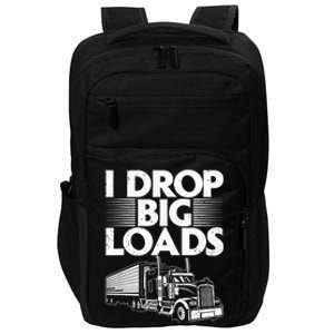 I Drop Big Loads Funny Trucker Design Semi Truck Driver Lover Impact Tech Backpack