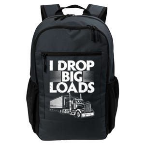 I Drop Big Loads Funny Trucker Design Semi Truck Driver Lover Daily Commute Backpack