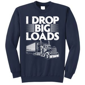 I Drop Big Loads Funny Trucker Design Semi Truck Driver Lover Sweatshirt