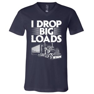 I Drop Big Loads Funny Trucker Design Semi Truck Driver Lover V-Neck T-Shirt