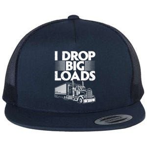 I Drop Big Loads Funny Trucker Design Semi Truck Driver Lover Flat Bill Trucker Hat