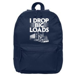 I Drop Big Loads Funny Trucker Design Semi Truck Driver Lover 16 in Basic Backpack