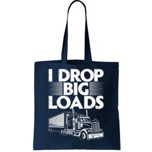 I Drop Big Loads Funny Trucker Design Semi Truck Driver Lover Tote Bag