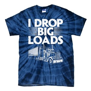 I Drop Big Loads Funny Trucker Design Semi Truck Driver Lover Tie-Dye T-Shirt