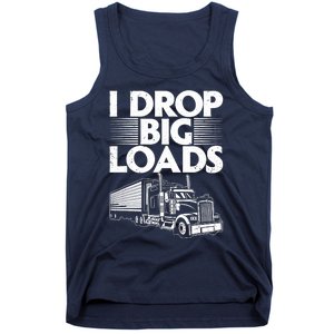 I Drop Big Loads Funny Trucker Design Semi Truck Driver Lover Tank Top