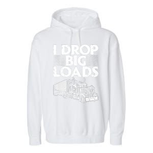 I Drop Big Loads Funny Trucker Design Semi Truck Driver Lover Garment-Dyed Fleece Hoodie