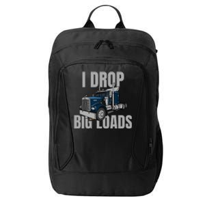 I Drop Big Loads Trucking Funny Trucker Truck Driver City Backpack