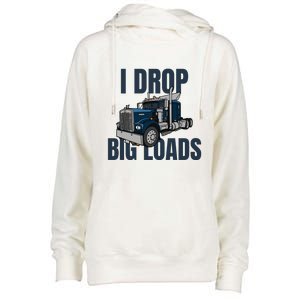 I Drop Big Loads Trucking Funny Trucker Truck Driver Womens Funnel Neck Pullover Hood