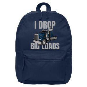 I Drop Big Loads Trucking Funny Trucker Truck Driver 16 in Basic Backpack