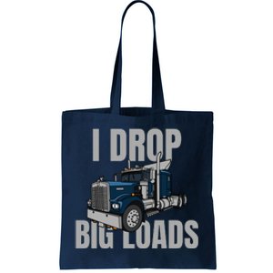 I Drop Big Loads Trucking Funny Trucker Truck Driver Tote Bag