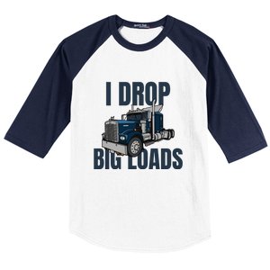 I Drop Big Loads Trucking Funny Trucker Truck Driver Baseball Sleeve Shirt