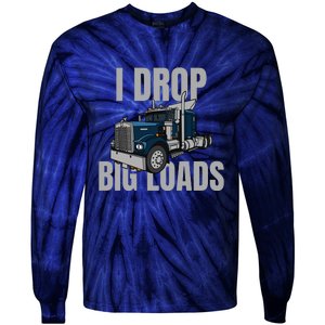 I Drop Big Loads Trucking Funny Trucker Truck Driver Tie-Dye Long Sleeve Shirt