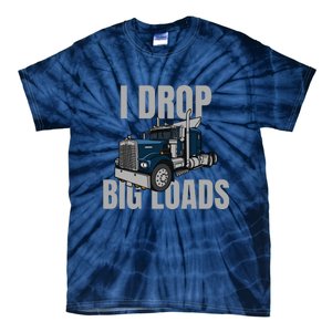 I Drop Big Loads Trucking Funny Trucker Truck Driver Tie-Dye T-Shirt