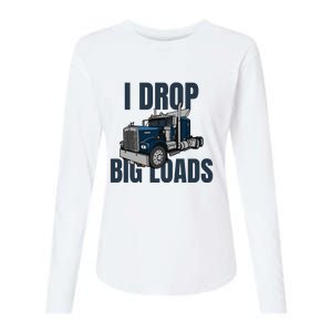 I Drop Big Loads Trucking Funny Trucker Truck Driver Womens Cotton Relaxed Long Sleeve T-Shirt