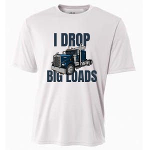 I Drop Big Loads Trucking Funny Trucker Truck Driver Cooling Performance Crew T-Shirt