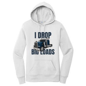 I Drop Big Loads Trucking Funny Trucker Truck Driver Women's Pullover Hoodie