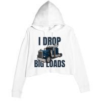 I Drop Big Loads Trucking Funny Trucker Truck Driver Crop Fleece Hoodie