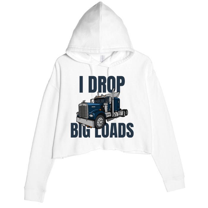 I Drop Big Loads Trucking Funny Trucker Truck Driver Crop Fleece Hoodie