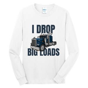 I Drop Big Loads Trucking Funny Trucker Truck Driver Tall Long Sleeve T-Shirt