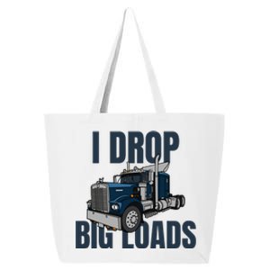 I Drop Big Loads Trucking Funny Trucker Truck Driver 25L Jumbo Tote