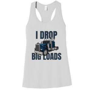 I Drop Big Loads Trucking Funny Trucker Truck Driver Women's Racerback Tank