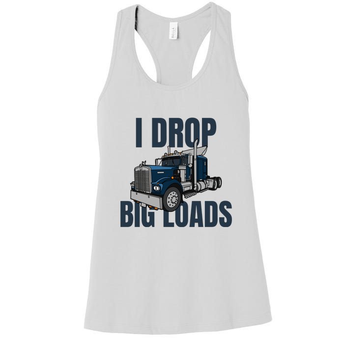 I Drop Big Loads Trucking Funny Trucker Truck Driver Women's Racerback Tank