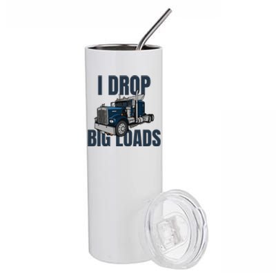 I Drop Big Loads Trucking Funny Trucker Truck Driver Stainless Steel Tumbler