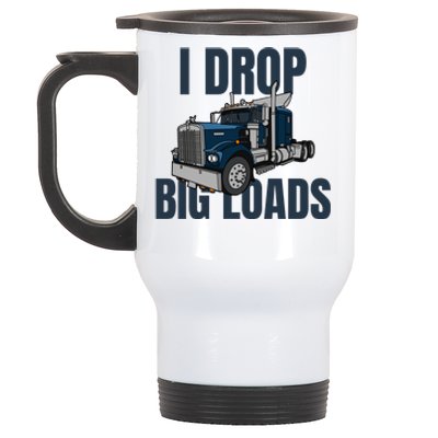 I Drop Big Loads Trucking Funny Trucker Truck Driver Stainless Steel Travel Mug