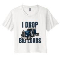 I Drop Big Loads Trucking Funny Trucker Truck Driver Women's Crop Top Tee