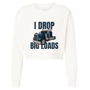 I Drop Big Loads Trucking Funny Trucker Truck Driver Cropped Pullover Crew