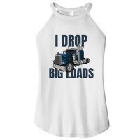 I Drop Big Loads Trucking Funny Trucker Truck Driver Women's Perfect Tri Rocker Tank