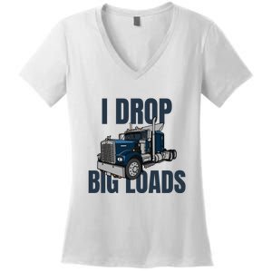 I Drop Big Loads Trucking Funny Trucker Truck Driver Women's V-Neck T-Shirt