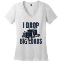 I Drop Big Loads Trucking Funny Trucker Truck Driver Women's V-Neck T-Shirt