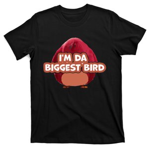 I'm Da Biggest Bird , I'm The Biggest Bird Meme T-Shirt