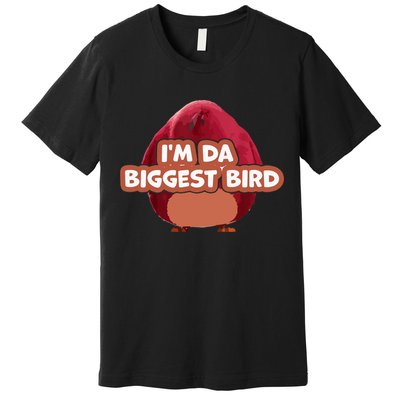 I'm Da Biggest Bird , I'm The Biggest Bird Meme Premium T-Shirt