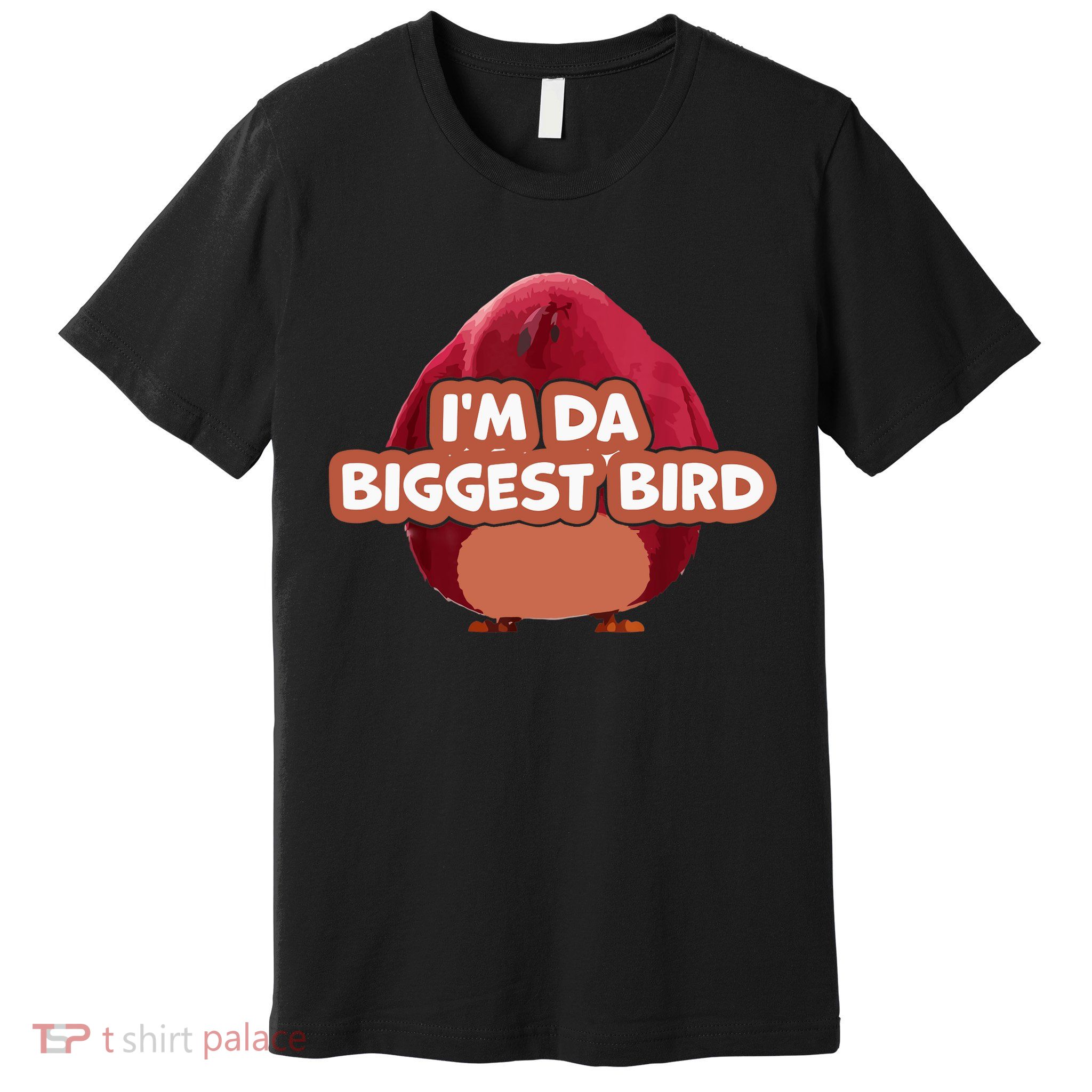 I'm Da Biggest Bird , I'm The Biggest Bird Meme Premium T-Shirt