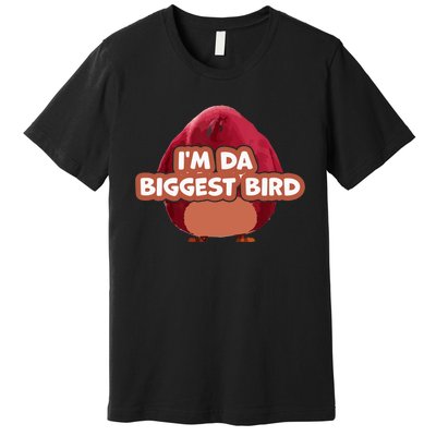 I'm Da Biggest Bird , I'm The Biggest Bird Meme Premium T-Shirt