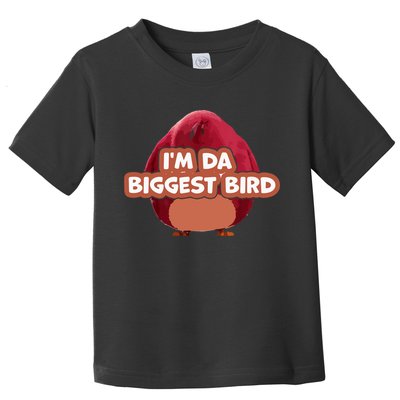 I'm Da Biggest Bird , I'm The Biggest Bird Meme Toddler T-Shirt