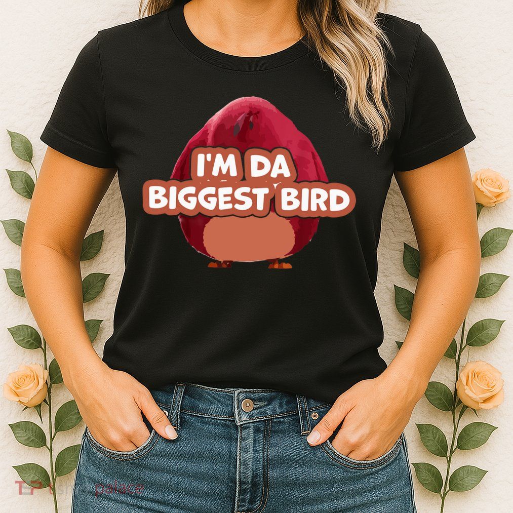 I'm Da Biggest Bird , I'm The Biggest Bird Meme Womens T-Shirt