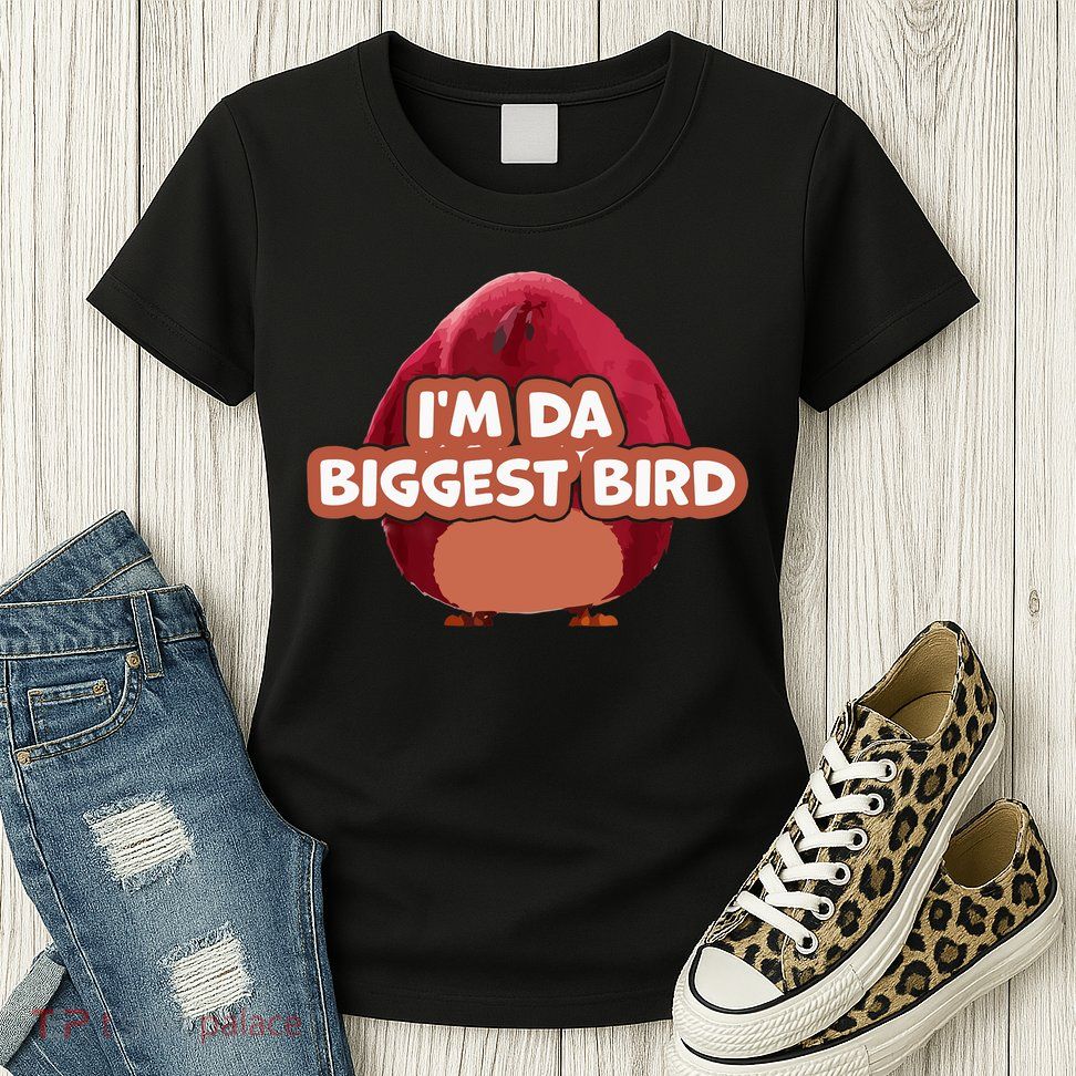 I'm Da Biggest Bird , I'm The Biggest Bird Meme Womens T-Shirt