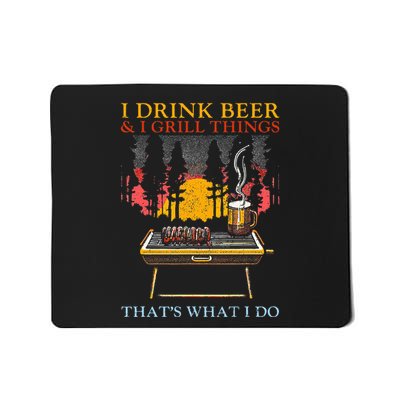 I Drink Beer And I Grill Things Funny Barbecue Beer Lover Mousepad