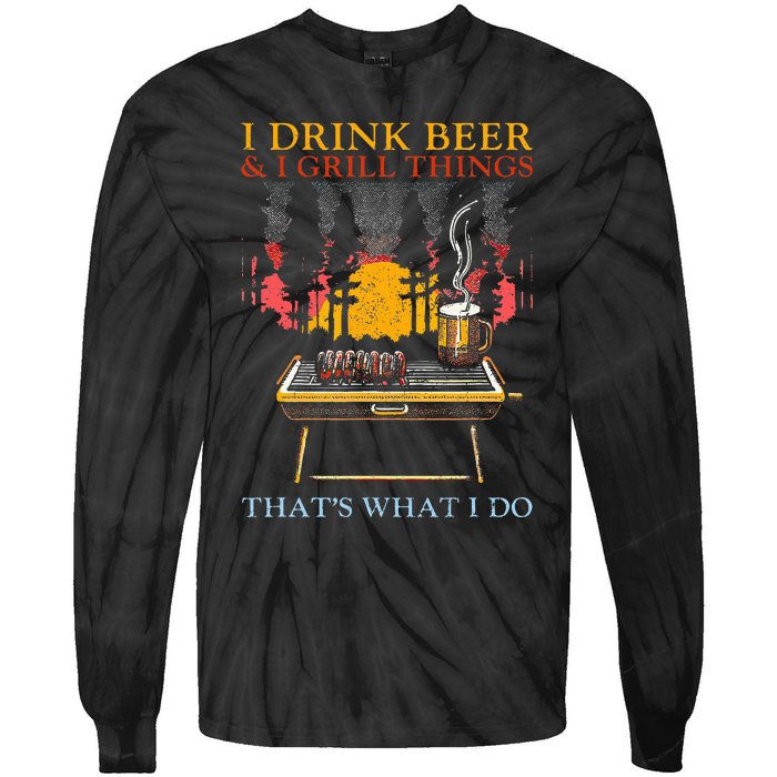 I Drink Beer And I Grill Things Funny Barbecue Beer Lover Tie-Dye Long Sleeve Shirt