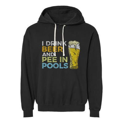 I Drink Beer And Pee In Pools Funny Grunge Vintage Pool Joke Garment-Dyed Fleece Hoodie